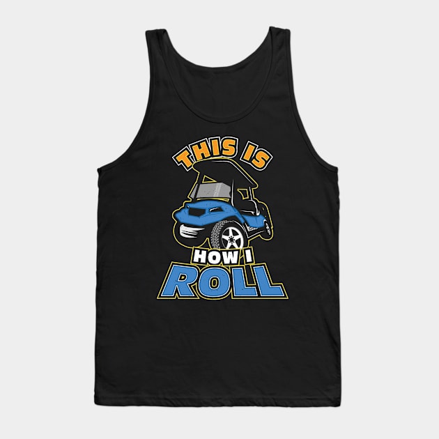 This is How I Roll Golf Cart Golfer Tank Top by aneisha